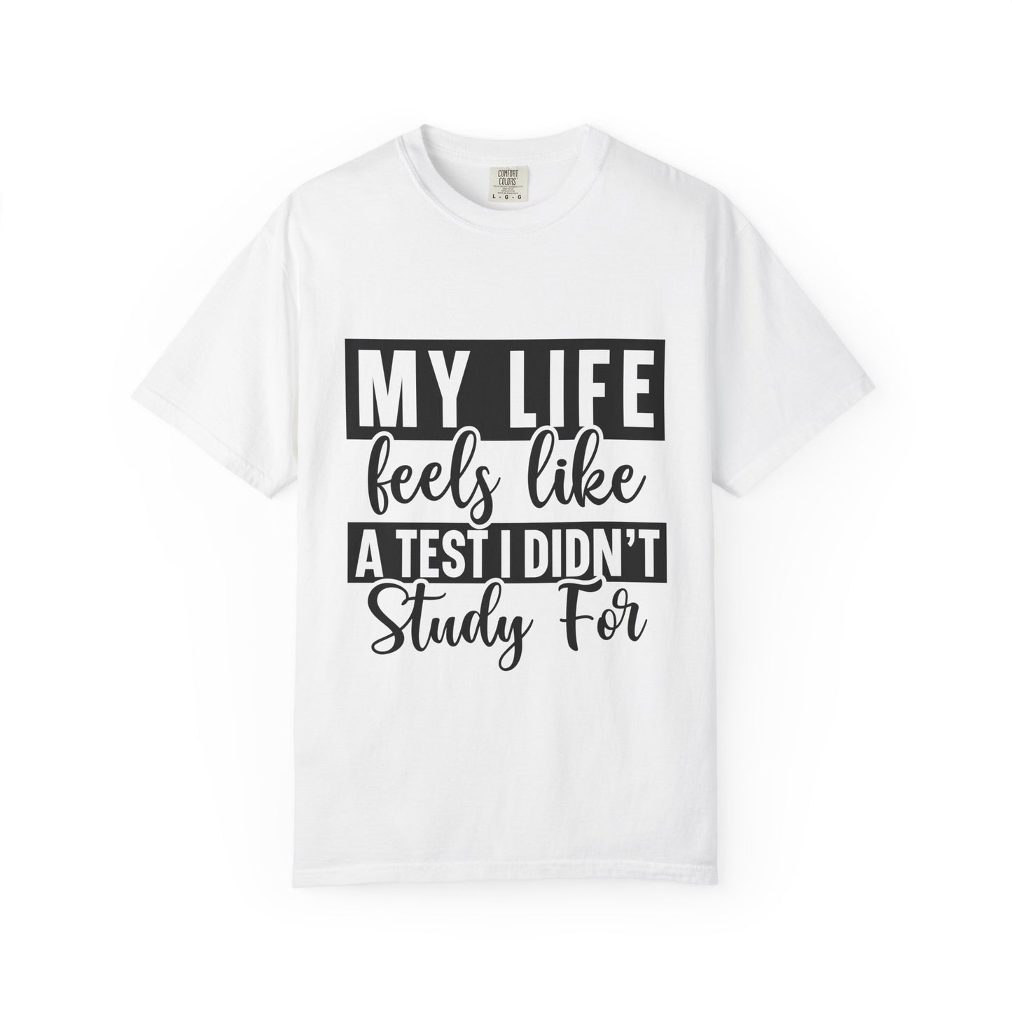 Unisex Inspirational T-Shirt - "My Life Feels Like A Test I Didn't Study For", Funny Gift, Casual Wear, Student Tee, Life's Challenges
