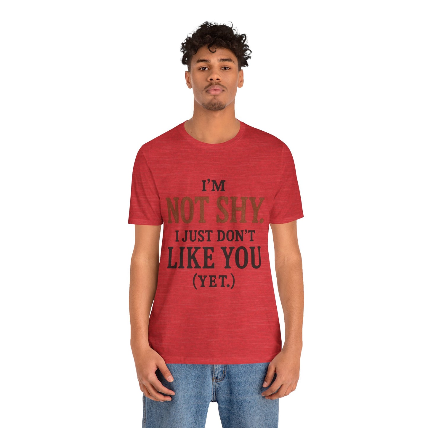 Funny Statement Tee - I'm Not Shy, Perfect for Introverts, Gift for Friends, Casual Wear, Birthday Gift, Conversation Starter