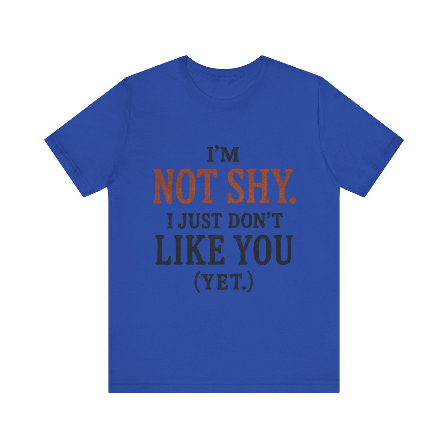 Funny Statement Tee - I'm Not Shy, Perfect for Introverts, Gift for Friends, Casual Wear, Birthday Gift, Conversation Starter