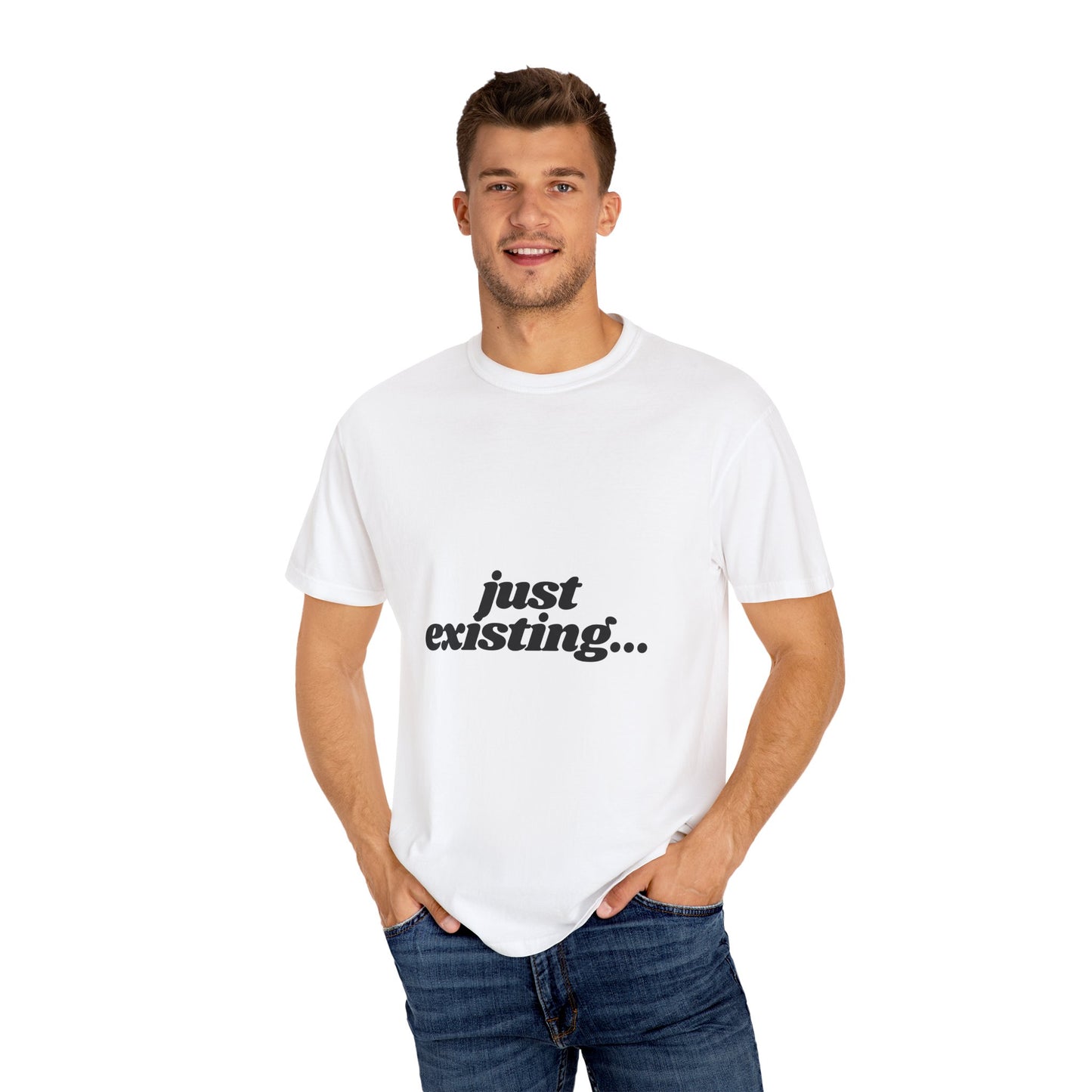Unisex Garment-Dyed T-Shirt with 'just existing...' Quote | Casual Everyday Wear, Gifts for Him & Her, Relaxed Style, Motivational Fashion.