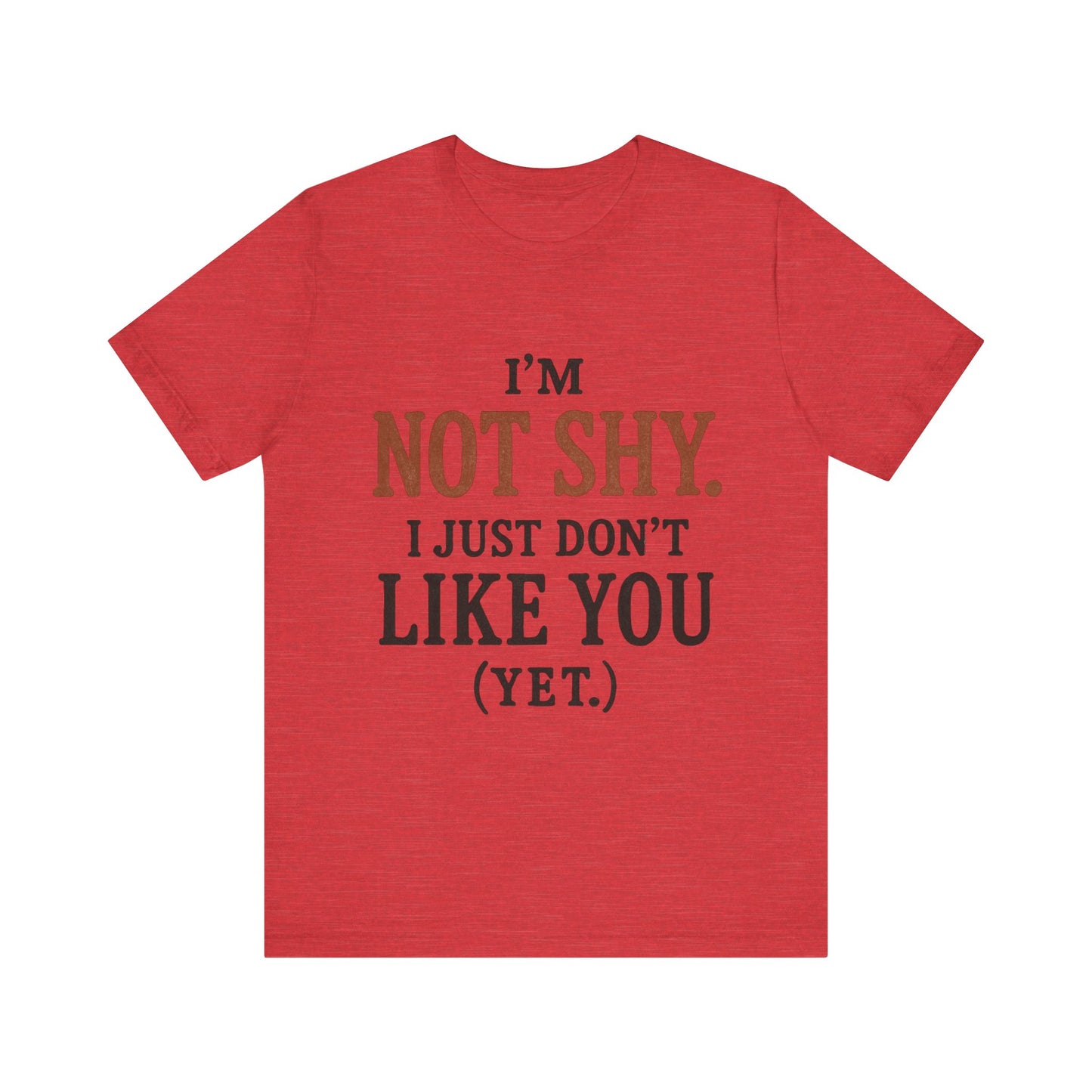 Funny Statement Tee - I'm Not Shy, Perfect for Introverts, Gift for Friends, Casual Wear, Birthday Gift, Conversation Starter