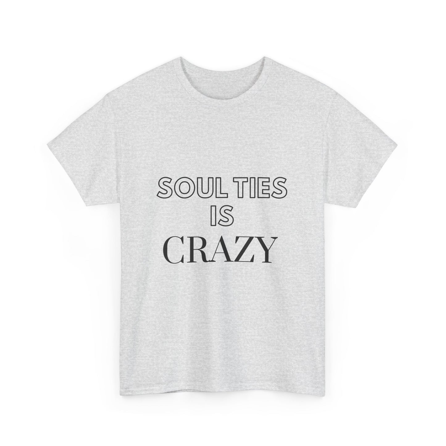 Soul Ties is Crazy Unisex Heavy Cotton Tee, Casual T-Shirt, Gift for Friends, Unique Statement Top, Inspirational Apparel, Everyday Wear