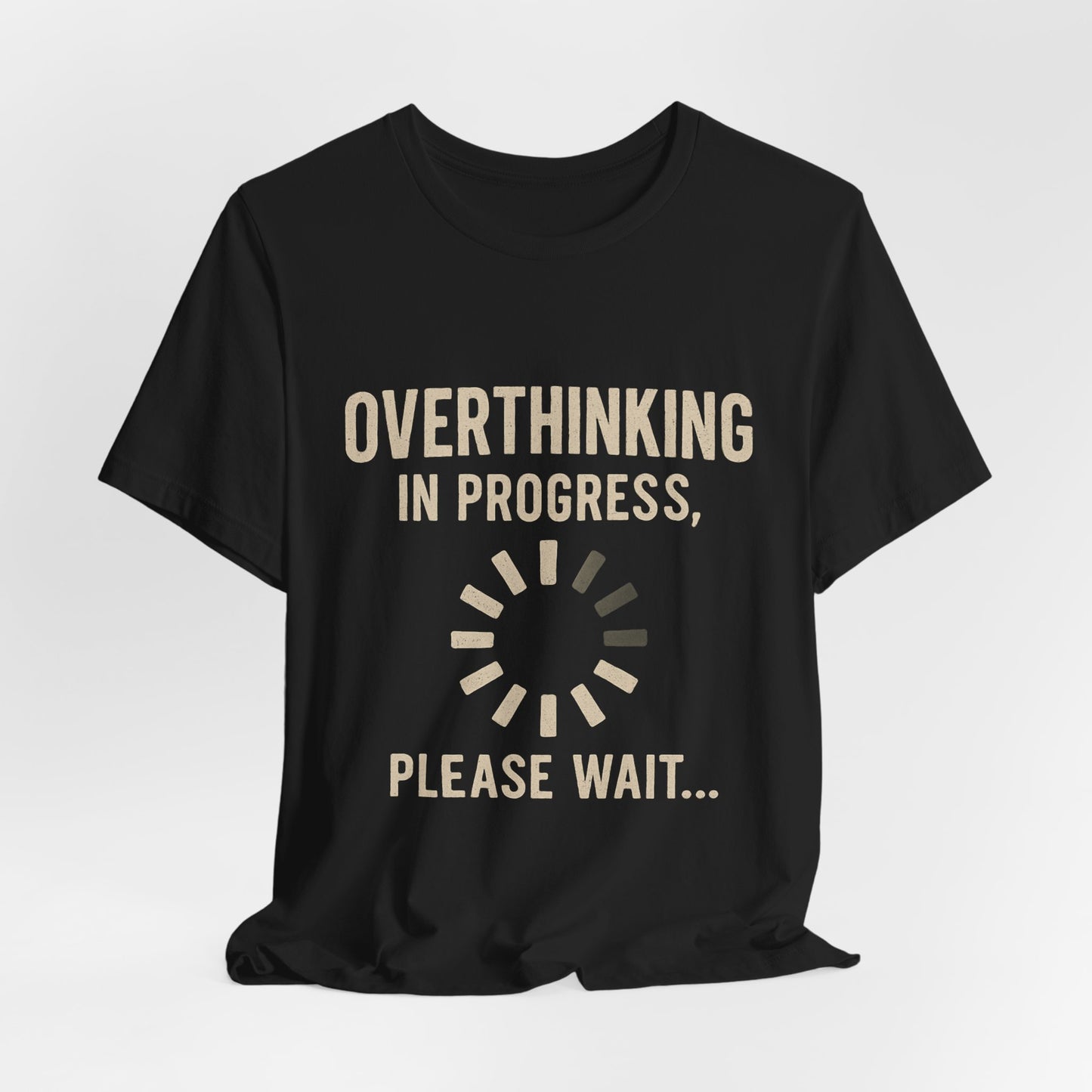 Overthinking Progress Tee | Casual Unisex Shirt | Perfect for Gifting, Relaxation, Mental Health Awareness, Everyday Wear, Funny Tee