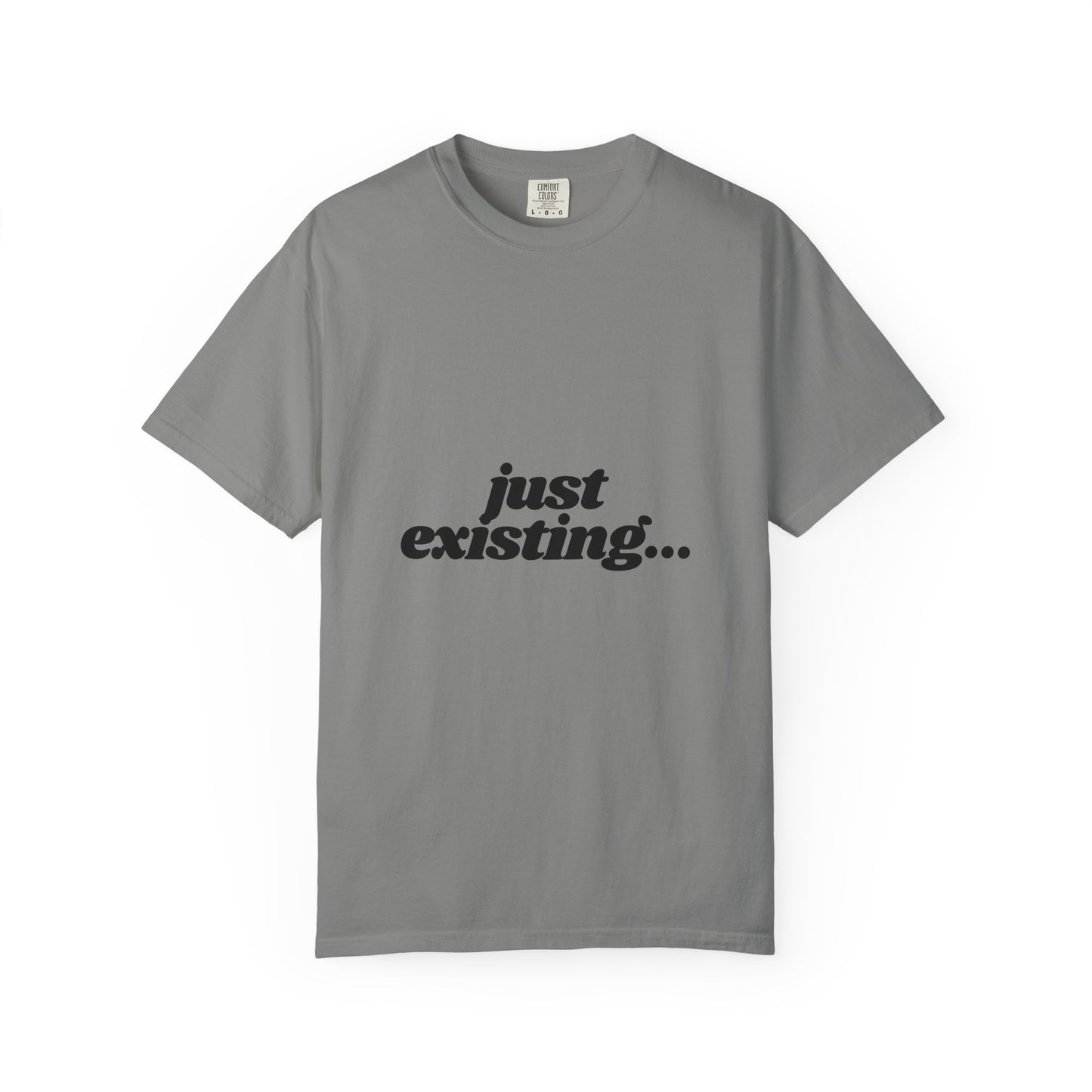 Unisex Garment-Dyed T-Shirt with 'just existing...' Quote | Casual Everyday Wear, Gifts for Him & Her, Relaxed Style, Motivational Fashion.