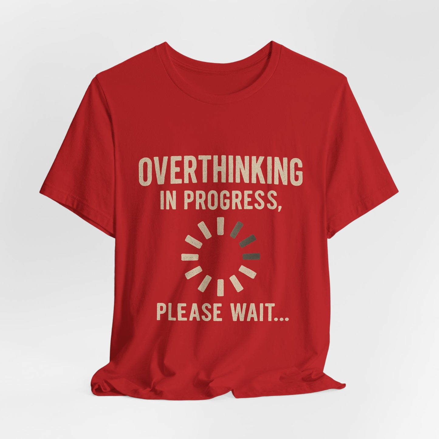 Overthinking Progress Tee | Casual Unisex Shirt | Perfect for Gifting, Relaxation, Mental Health Awareness, Everyday Wear, Funny Tee