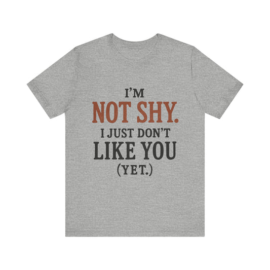 Funny Statement Tee - I'm Not Shy, Perfect for Introverts, Gift for Friends, Casual Wear, Birthday Gift, Conversation Starter