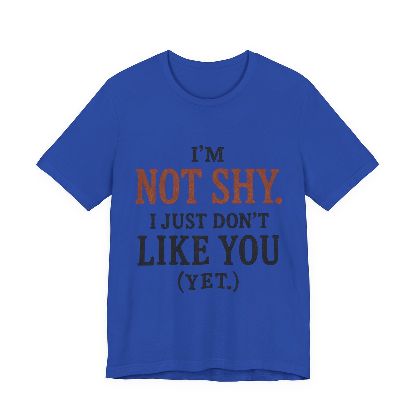 Funny Statement Tee - I'm Not Shy, Perfect for Introverts, Gift for Friends, Casual Wear, Birthday Gift, Conversation Starter