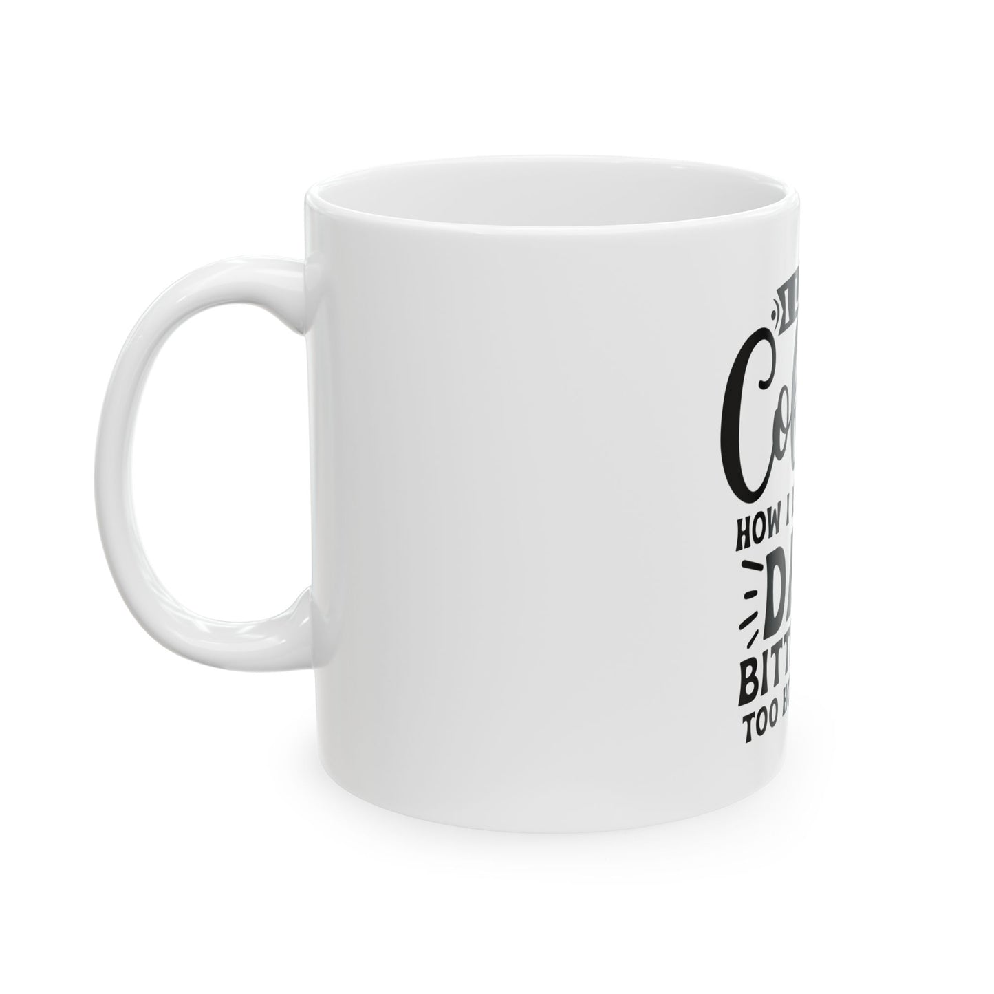 Sassy Coffee Mug - Dark, Bitter & Hot, Funny Gift for Coffee Lovers, 11oz & 15oz, Office Humor, Unique Gift Idea