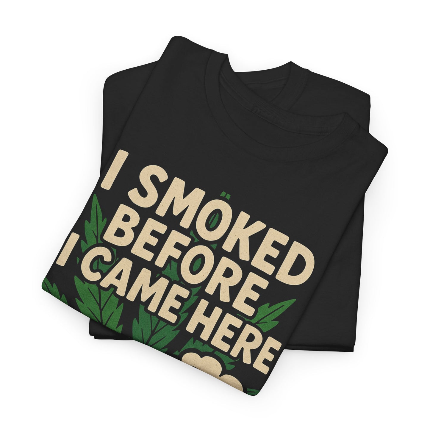 Funny Cannabis Tee - I Smoked Before I Came Here, Stoner Gift, Unisex T-Shirt, Grunge Humor Shirt, 420 Apparel, Casual Wear