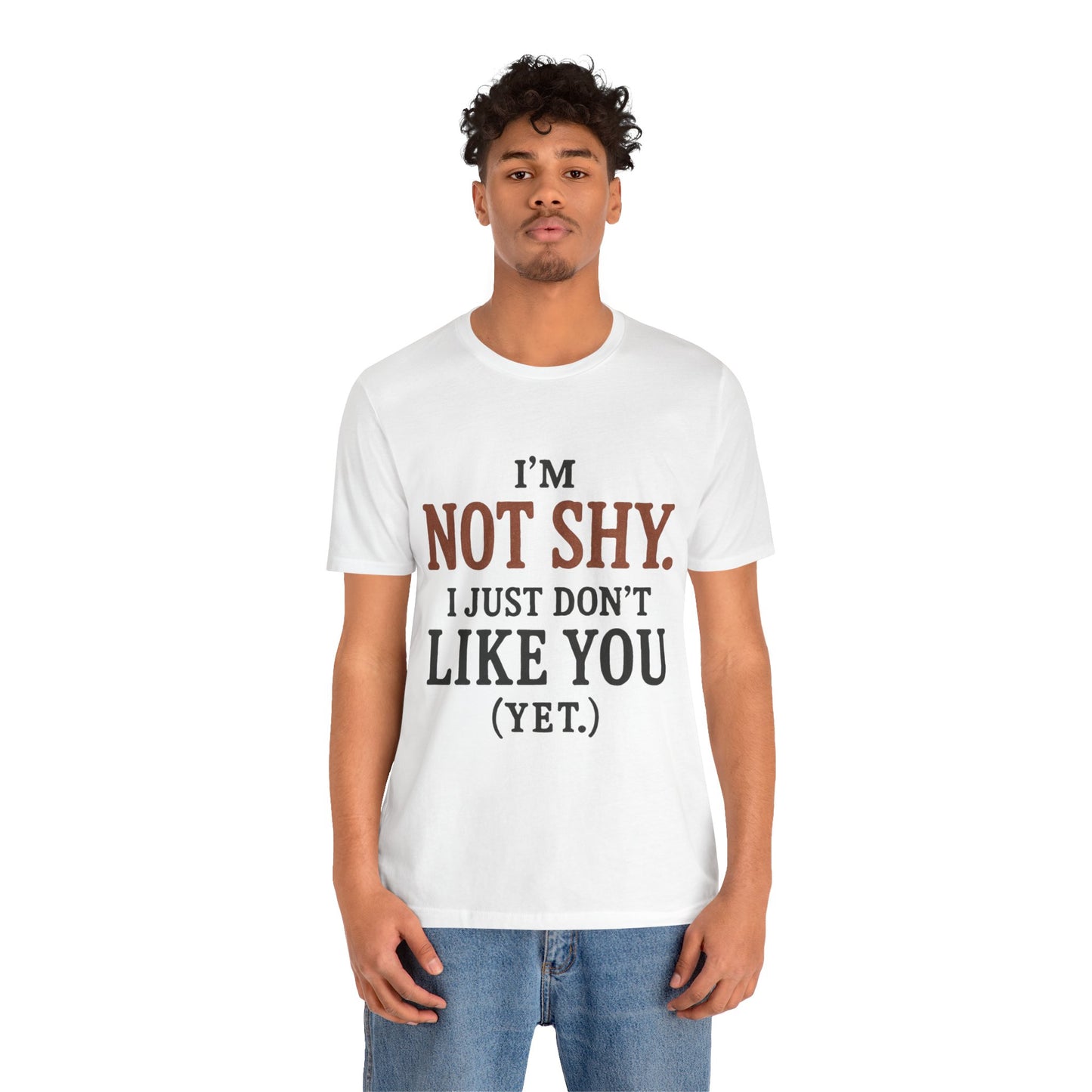 Funny Statement Tee - I'm Not Shy, Perfect for Introverts, Gift for Friends, Casual Wear, Birthday Gift, Conversation Starter