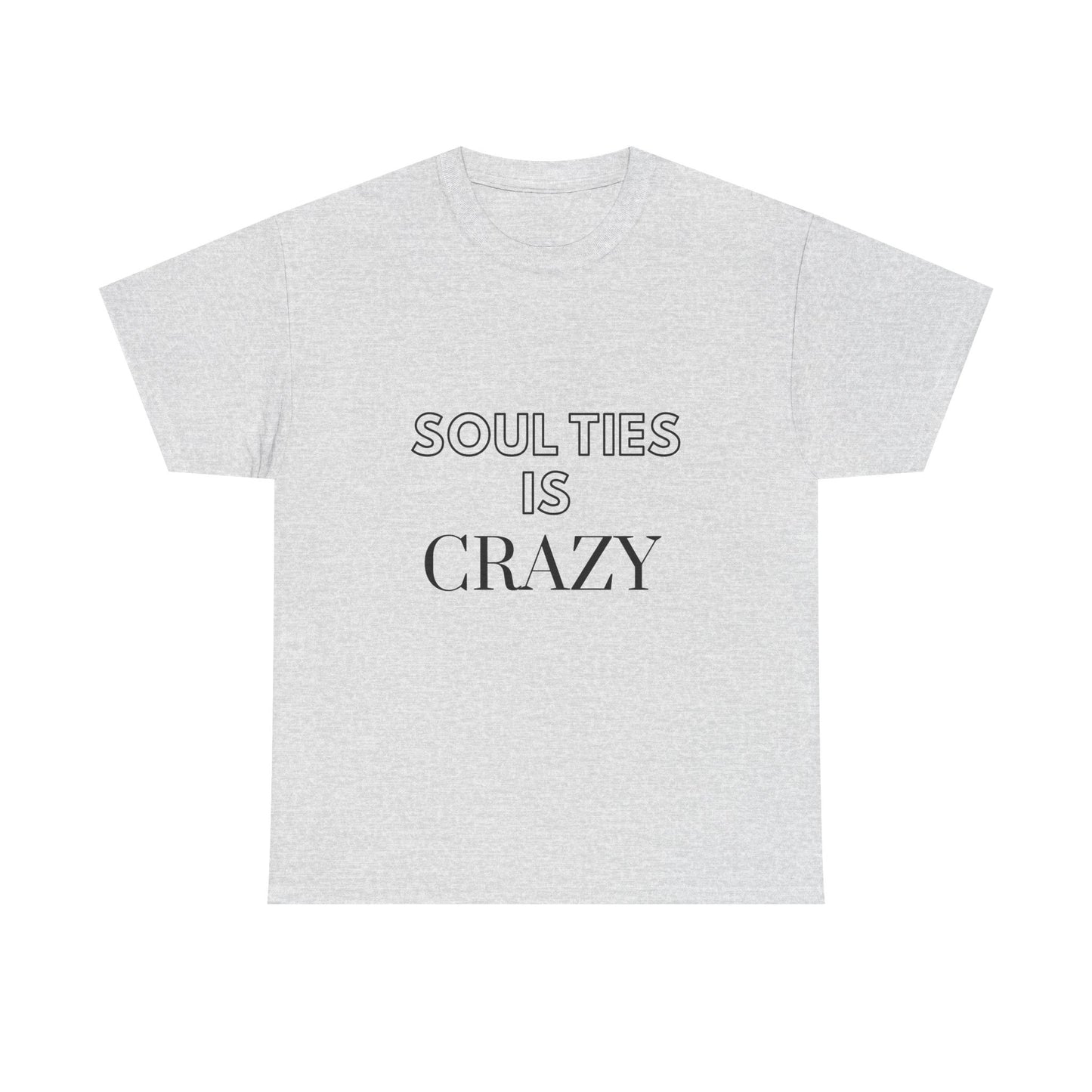 Soul Ties is Crazy Unisex Heavy Cotton Tee, Casual T-Shirt, Gift for Friends, Unique Statement Top, Inspirational Apparel, Everyday Wear