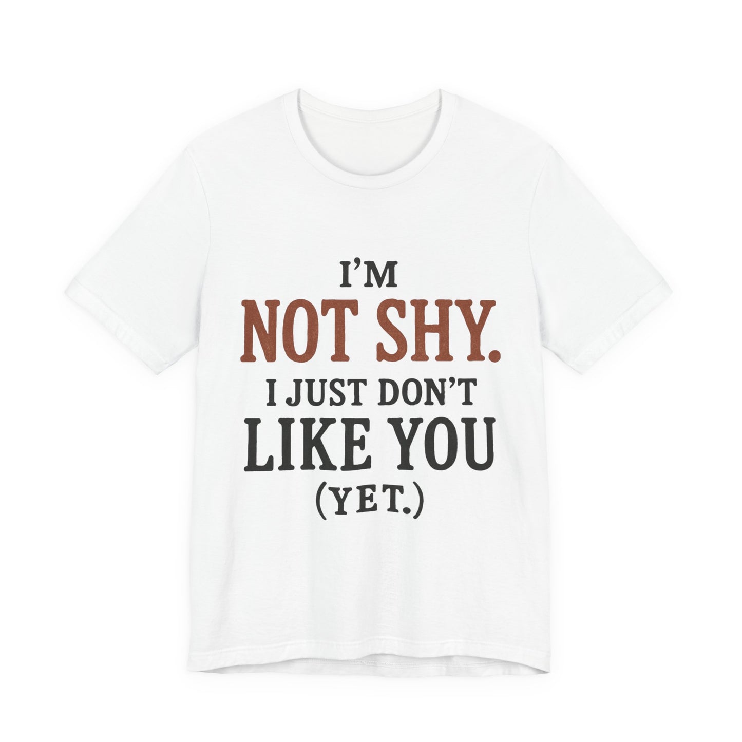 Funny Statement Tee - I'm Not Shy, Perfect for Introverts, Gift for Friends, Casual Wear, Birthday Gift, Conversation Starter