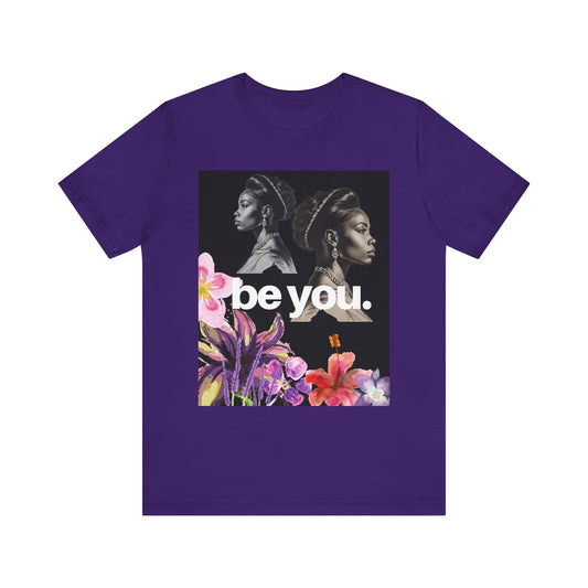 Empowerment Floral Tee - Be You, Unisex Jersey T-Shirt for Self-Love, Gifts for Her, Motivational Wear, Affirmation Apparel