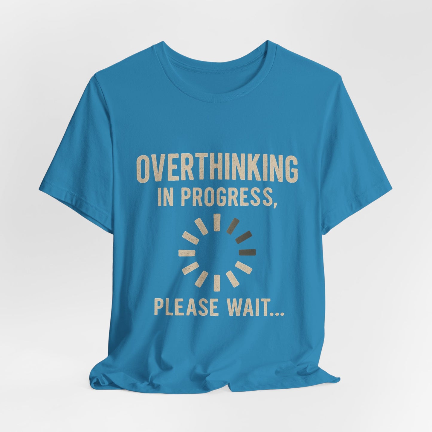 Overthinking Progress Tee | Casual Unisex Shirt | Perfect for Gifting, Relaxation, Mental Health Awareness, Everyday Wear, Funny Tee