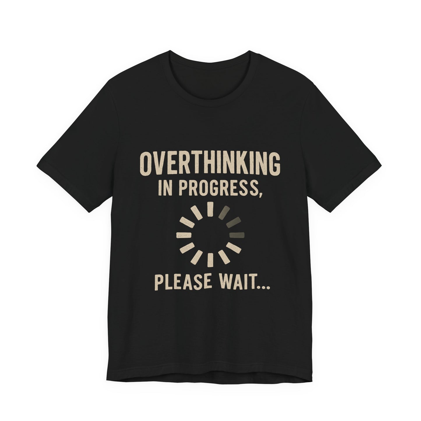 Overthinking Progress Tee | Casual Unisex Shirt | Perfect for Gifting, Relaxation, Mental Health Awareness, Everyday Wear, Funny Tee