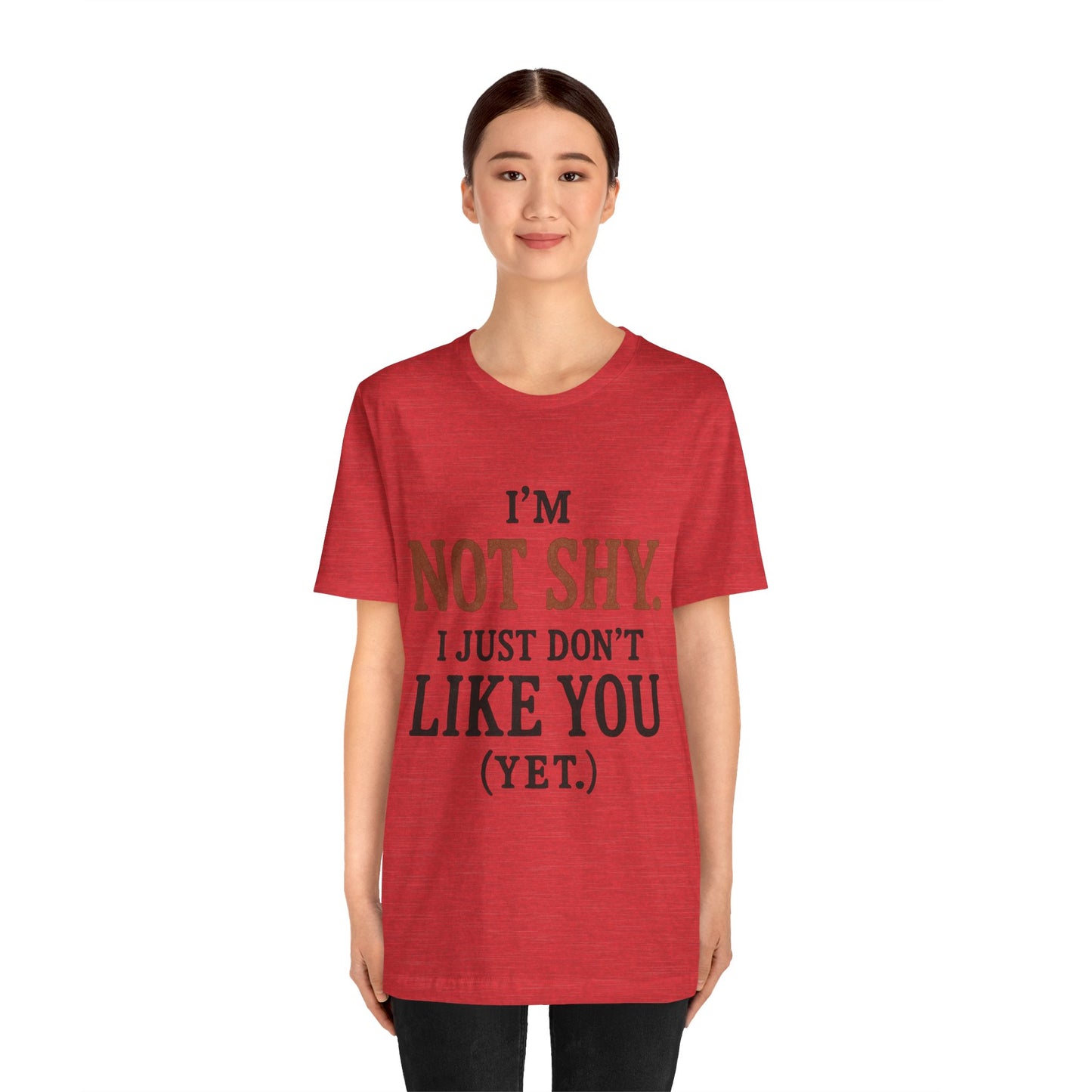 Funny Statement Tee - I'm Not Shy, Perfect for Introverts, Gift for Friends, Casual Wear, Birthday Gift, Conversation Starter