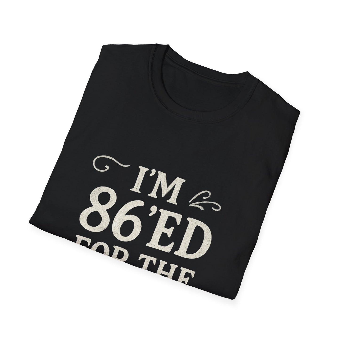 Fun 86'ed for the Day Unisex T-Shirt, Casual Tee, Gift for Birthday, Humor Shirt, Trendy Apparel, Party Wear