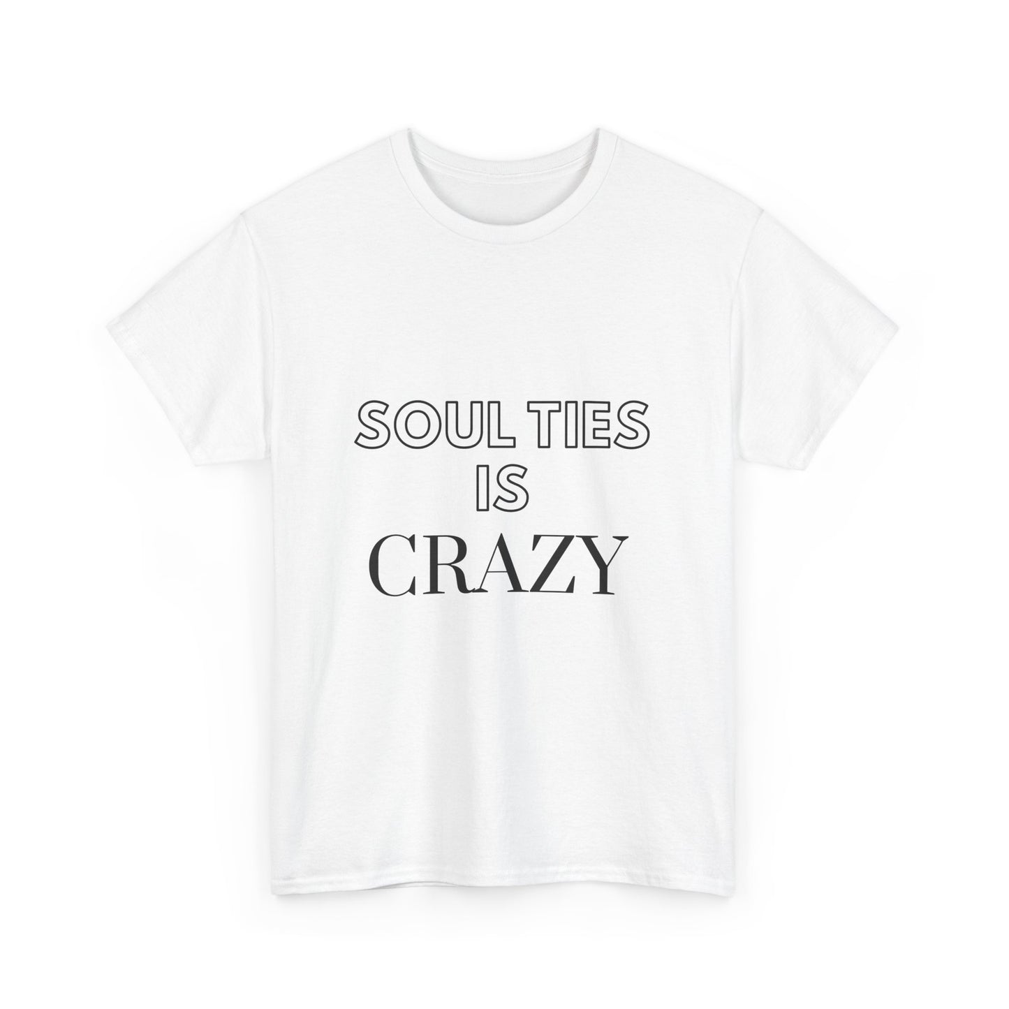 Soul Ties is Crazy Unisex Heavy Cotton Tee, Casual T-Shirt, Gift for Friends, Unique Statement Top, Inspirational Apparel, Everyday Wear