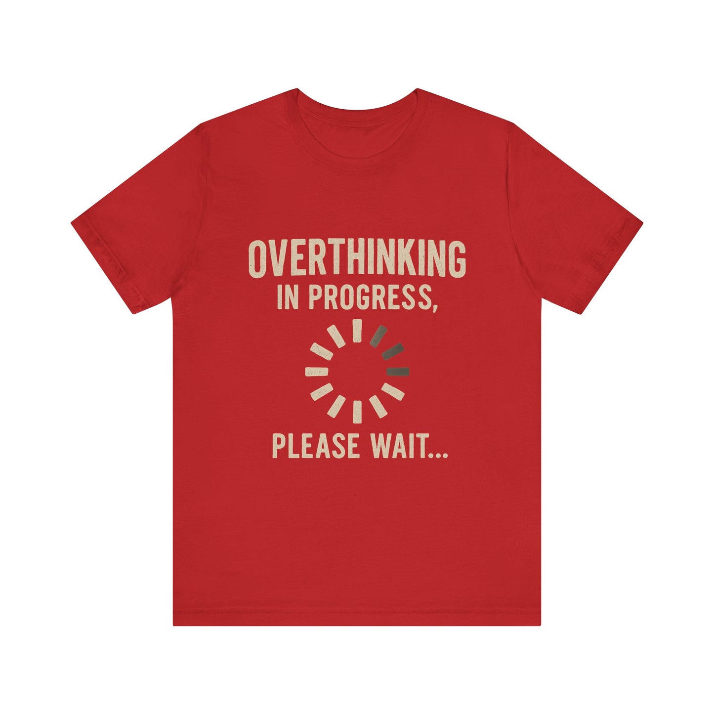 Overthinking Progress Tee | Casual Unisex Shirt | Perfect for Gifting, Relaxation, Mental Health Awareness, Everyday Wear, Funny Tee