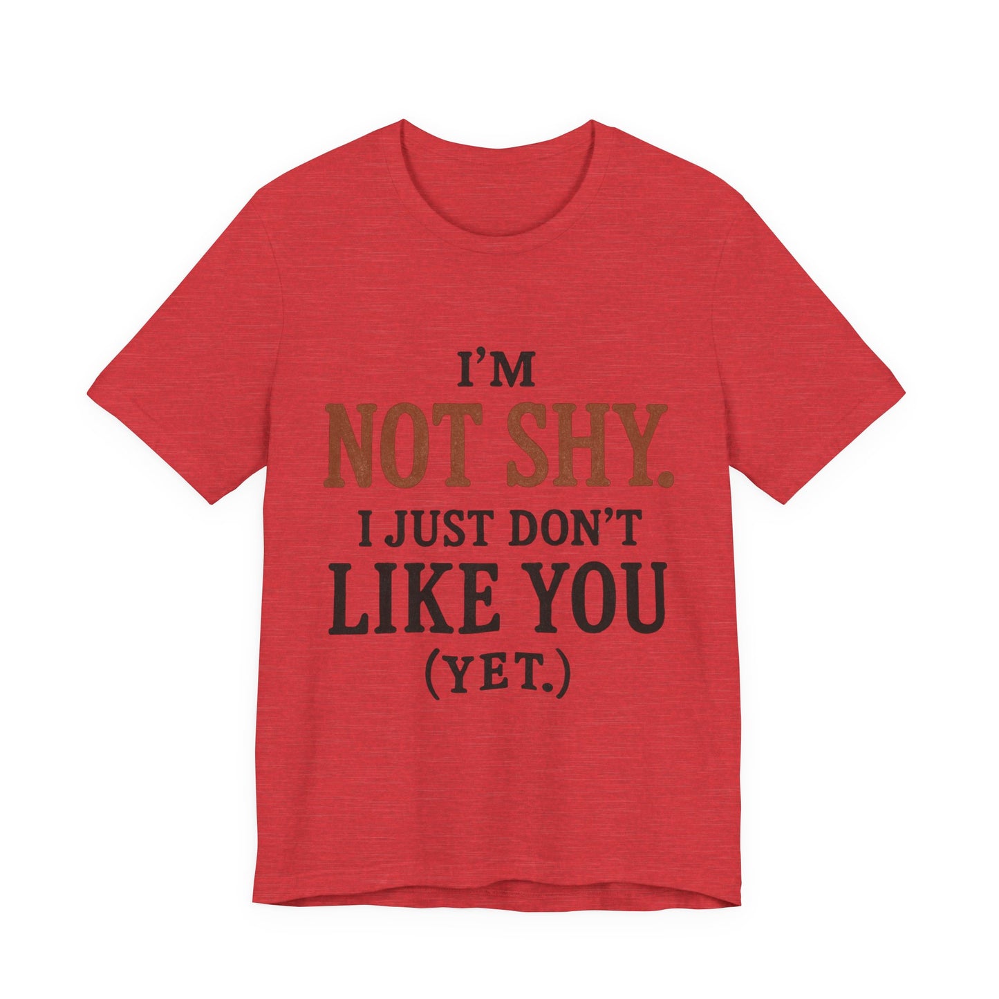 Funny Statement Tee - I'm Not Shy, Perfect for Introverts, Gift for Friends, Casual Wear, Birthday Gift, Conversation Starter