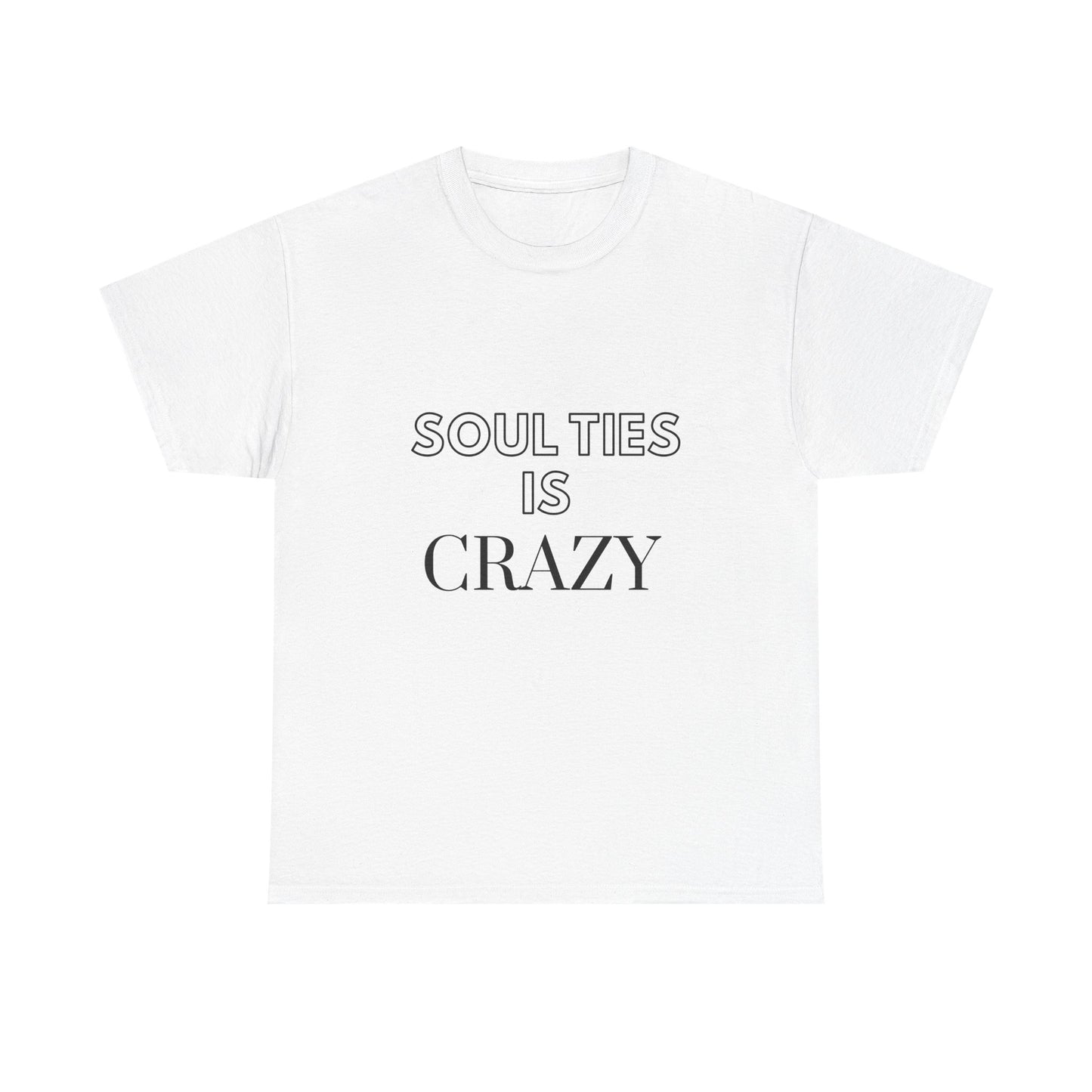 Soul Ties is Crazy Unisex Heavy Cotton Tee, Casual T-Shirt, Gift for Friends, Unique Statement Top, Inspirational Apparel, Everyday Wear