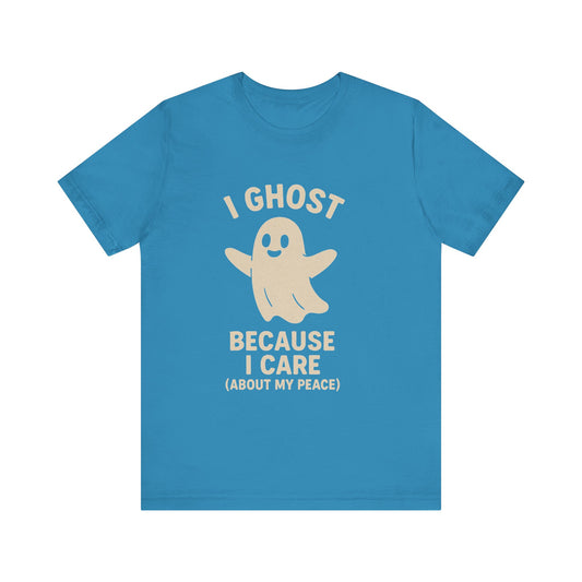 I Ghost Because I Care Unisex Jersey Tee, Halloween Humor T-Shirt, Ghost Graphic Tee, Peaceful Living Top, Fall Gift Idea