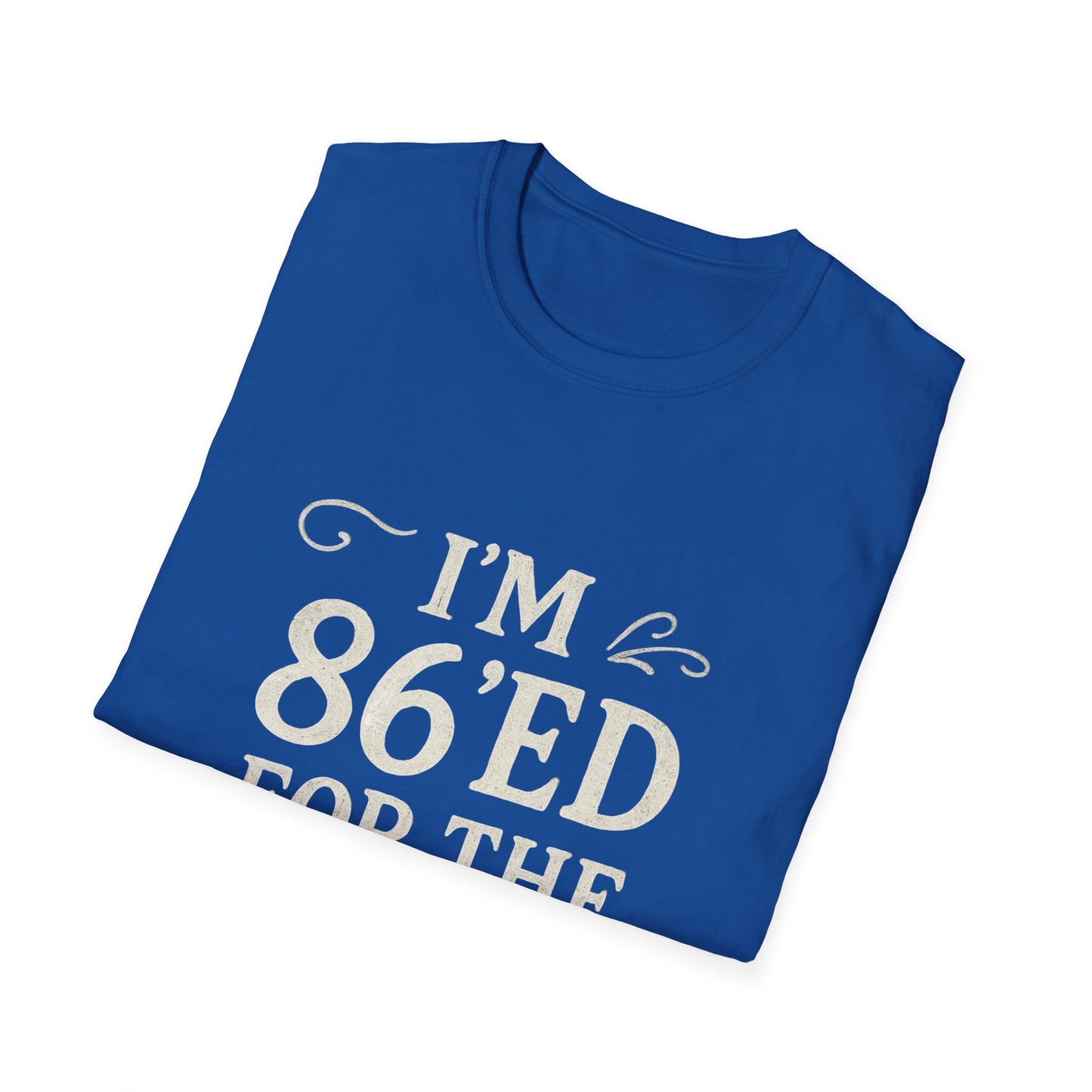 Fun 86'ed for the Day Unisex T-Shirt, Casual Tee, Gift for Birthday, Humor Shirt, Trendy Apparel, Party Wear