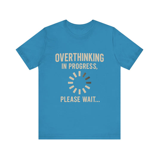 Overthinking Progress Tee | Casual Unisex Shirt | Perfect for Gifting, Relaxation, Mental Health Awareness, Everyday Wear, Funny Tee