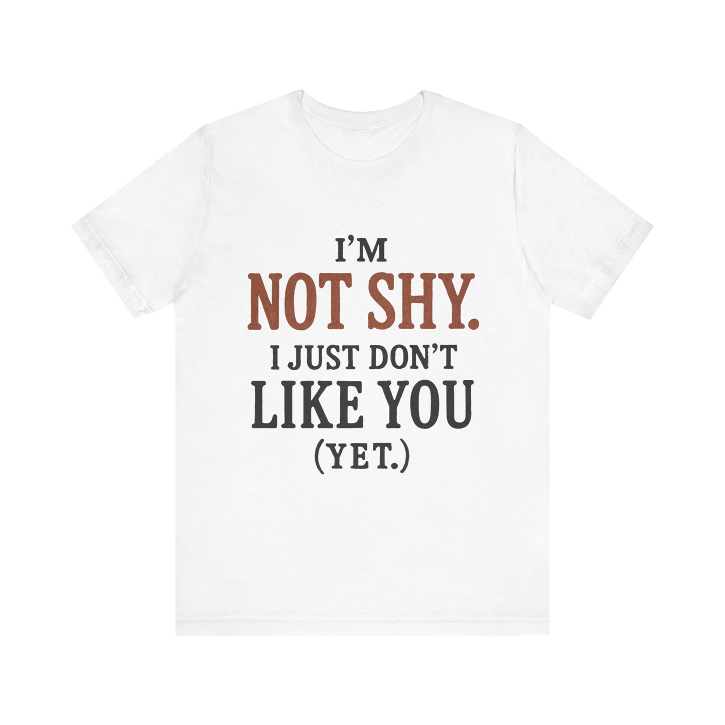 Funny Statement Tee - I'm Not Shy, Perfect for Introverts, Gift for Friends, Casual Wear, Birthday Gift, Conversation Starter