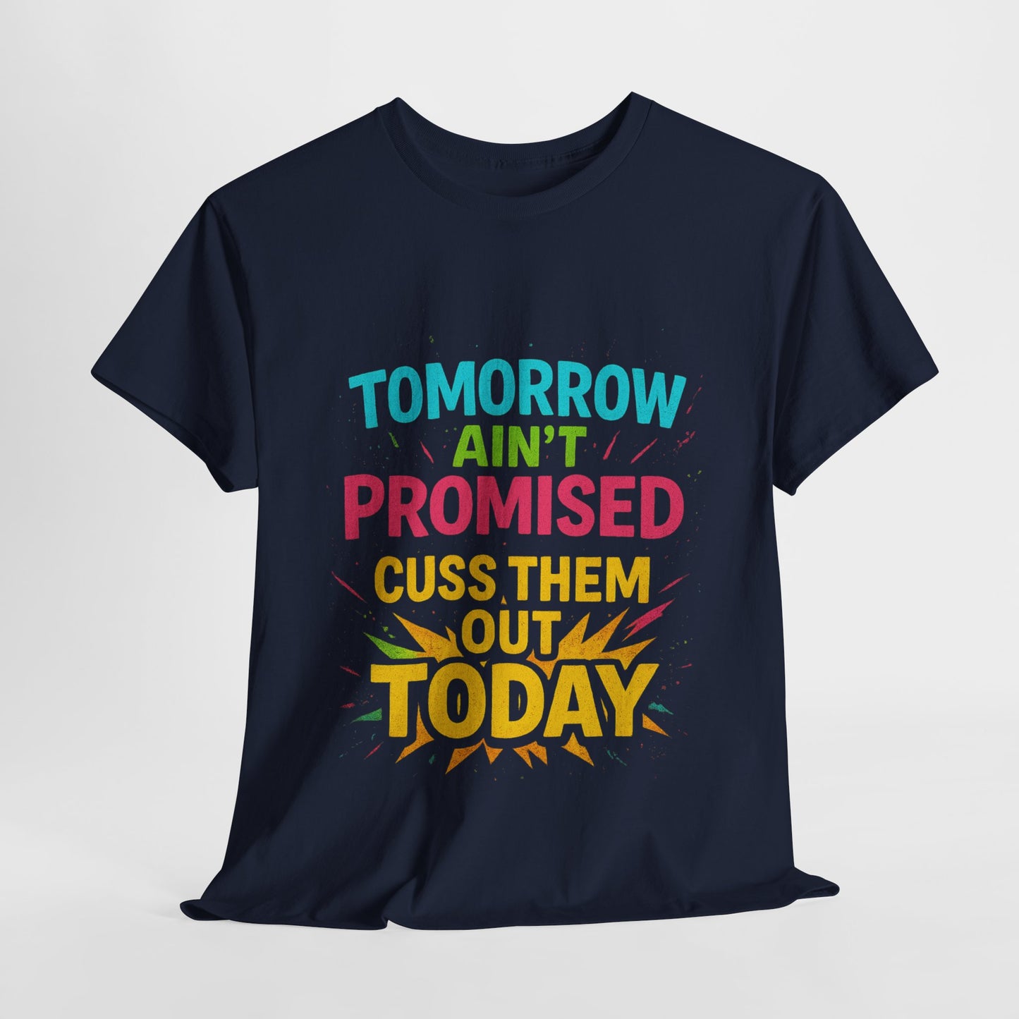 Bold Statement Tee: "Tomorrow Ain't Promised, Cuss Them Out Today" T-Shirt, Casual Wear, Gift for Friends, Humor Apparel, Motivational [...]