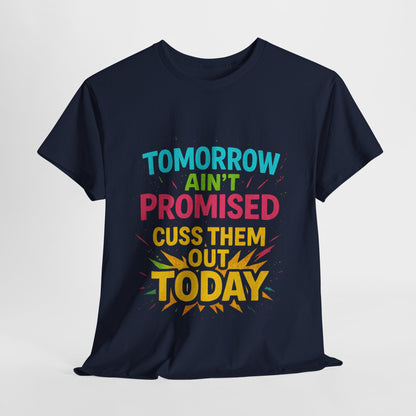 Bold Statement Tee: "Tomorrow Ain't Promised, Cuss Them Out Today" T-Shirt, Casual Wear, Gift for Friends, Humor Apparel, Motivational [...]