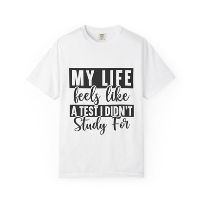 Unisex Inspirational T-Shirt - "My Life Feels Like A Test I Didn't Study For", Funny Gift, Casual Wear, Student Tee, Life's Challenges