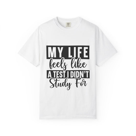 Unisex Inspirational T-Shirt - "My Life Feels Like A Test I Didn't Study For", Funny Gift, Casual Wear, Student Tee, Life's Challenges