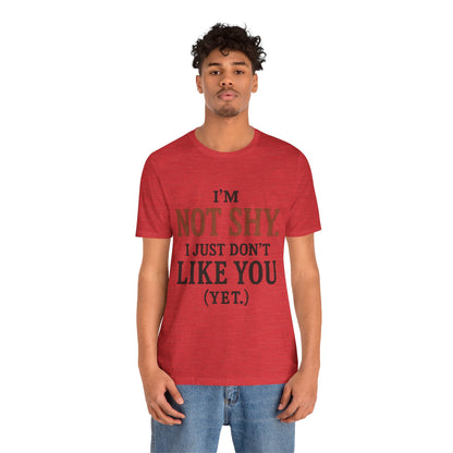 Funny Statement Tee - I'm Not Shy, Perfect for Introverts, Gift for Friends, Casual Wear, Birthday Gift, Conversation Starter