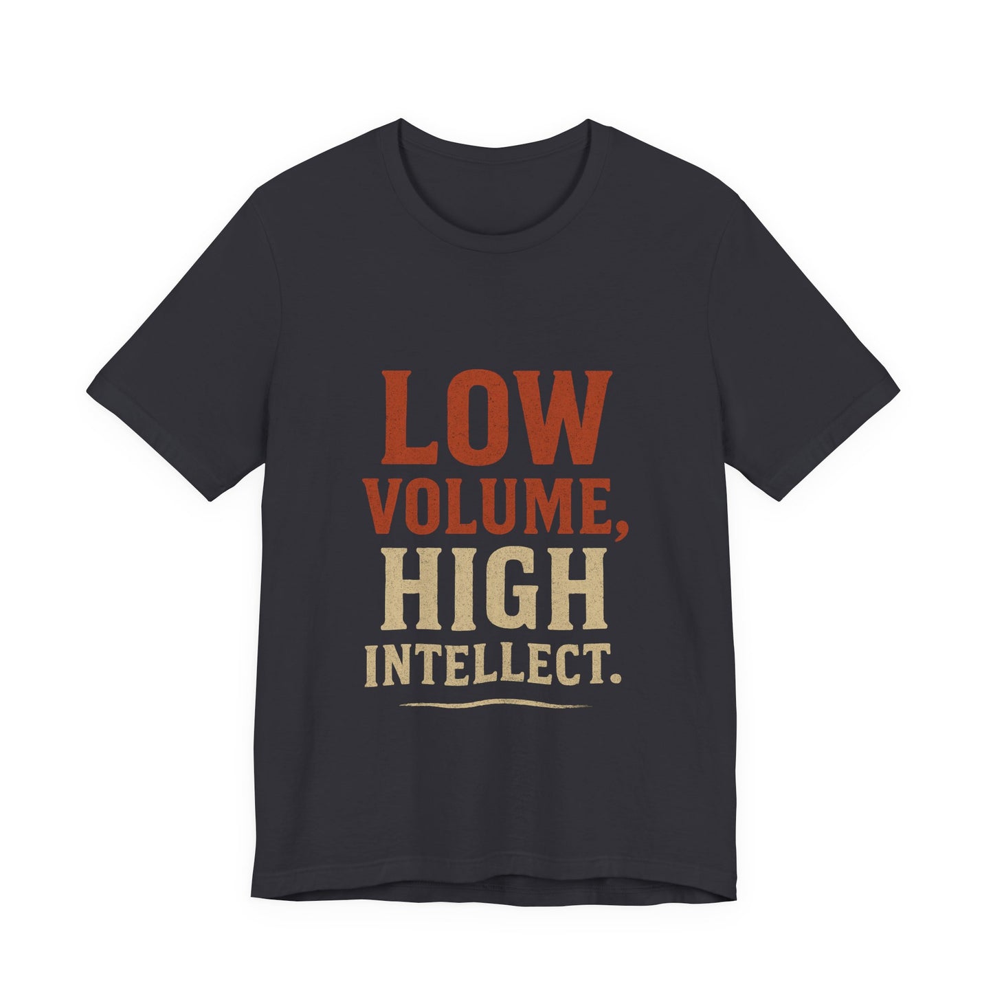 Low Volume, High Intellect Tee - Unisex Jersey Shirt for Intellectuals, Casual Wear, Gift for Thinkers, Smart Humor Tee, Everyday [...]