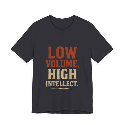 Low Volume, High Intellect Tee - Unisex Jersey Shirt for Intellectuals, Casual Wear, Gift for Thinkers, Smart Humor Tee, Everyday [...]