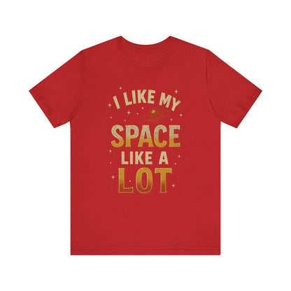 I Like My Space T-Shirt | Unisex Jersey Tee | Perfect Gift for Space Lovers, Science Fans, Casual Wear, Birthday, Holidays