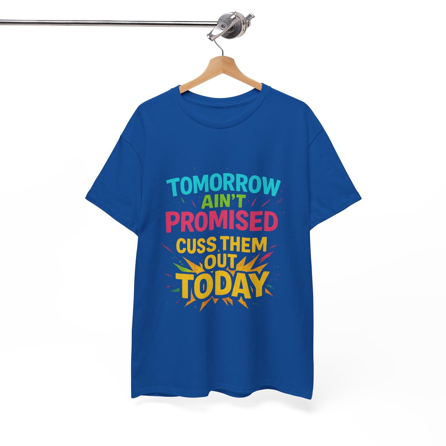 Bold Statement Tee: "Tomorrow Ain't Promised, Cuss Them Out Today" T-Shirt, Casual Wear, Gift for Friends, Humor Apparel, Motivational [...]