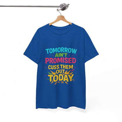 Bold Statement Tee: "Tomorrow Ain't Promised, Cuss Them Out Today" T-Shirt, Casual Wear, Gift for Friends, Humor Apparel, Motivational [...]