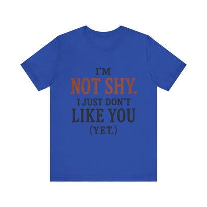 Funny Statement Tee - I'm Not Shy, Perfect for Introverts, Gift for Friends, Casual Wear, Birthday Gift, Conversation Starter