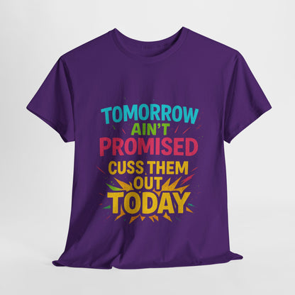 Bold Statement Tee: "Tomorrow Ain't Promised, Cuss Them Out Today" T-Shirt, Casual Wear, Gift for Friends, Humor Apparel, Motivational [...]