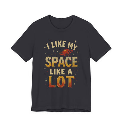 I Like My Space T-Shirt | Unisex Jersey Tee | Perfect Gift for Space Lovers, Science Fans, Casual Wear, Birthday, Holidays