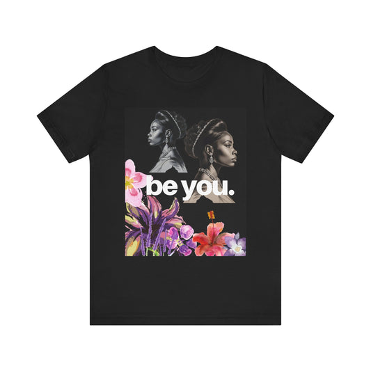 Empowerment Floral Tee - Be You, Unisex Jersey T-Shirt for Self-Love, Gifts for Her, Motivational Wear, Affirmation Apparel