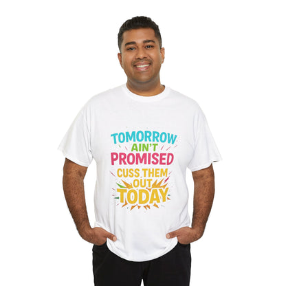 Bold Statement Tee: "Tomorrow Ain't Promised, Cuss Them Out Today" T-Shirt, Casual Wear, Gift for Friends, Humor Apparel, Motivational [...]