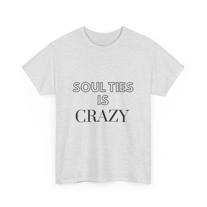 Soul Ties is Crazy Unisex Heavy Cotton Tee, Casual T-Shirt, Gift for Friends, Unique Statement Top, Inspirational Apparel, Everyday Wear