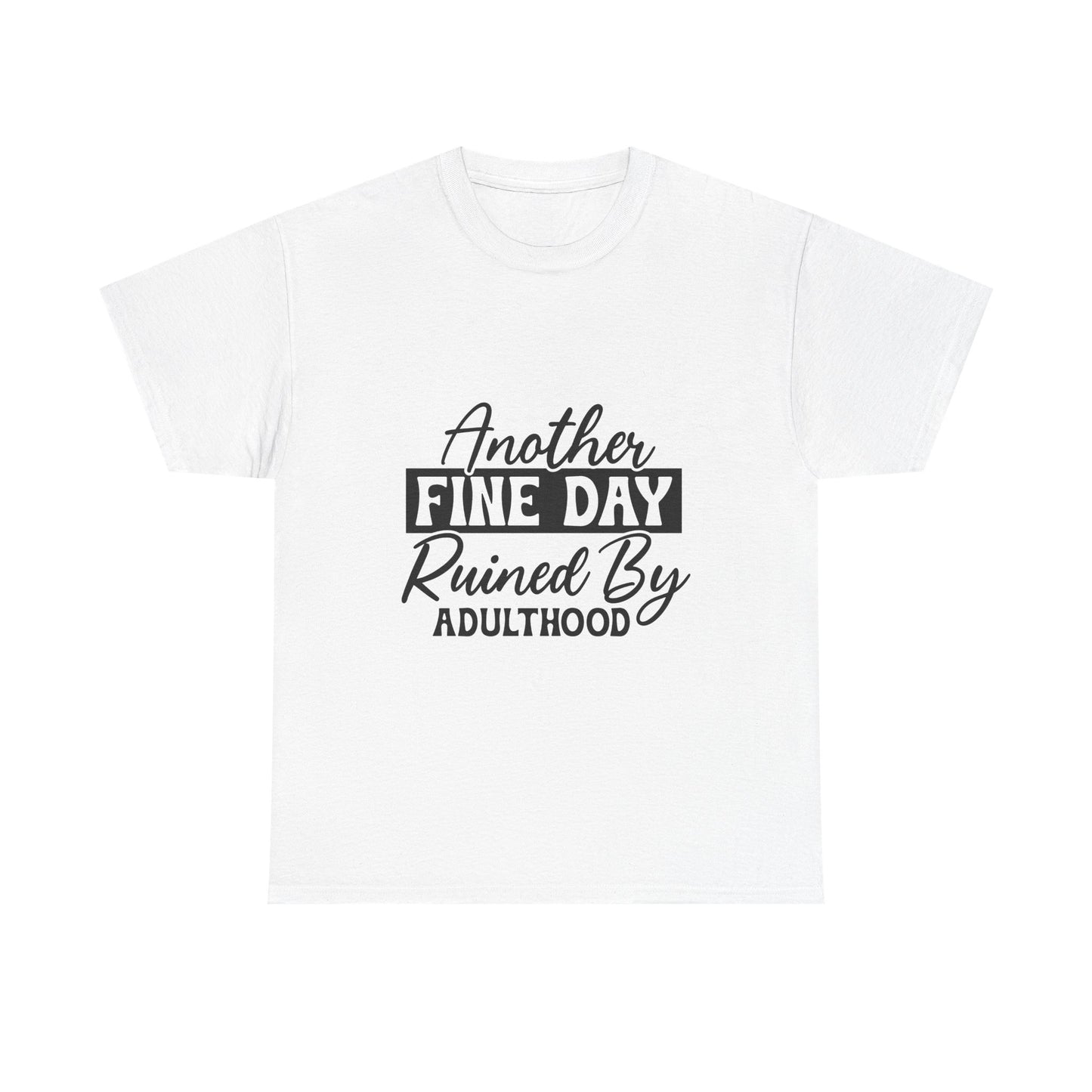 Unisex Heavy Cotton Tee - 'Another Fine Day Ruined By Adulthood' - Funny T-Shirt for Adults, Gift for Friends, Casual Wear, Everyday [...]