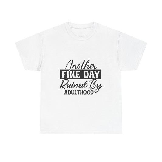 Unisex Heavy Cotton Tee - 'Another Fine Day Ruined By Adulthood' - Funny T-Shirt for Adults, Gift for Friends, Casual Wear, Everyday [...]
