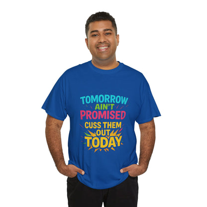 Bold Statement Tee: "Tomorrow Ain't Promised, Cuss Them Out Today" T-Shirt, Casual Wear, Gift for Friends, Humor Apparel, Motivational [...]