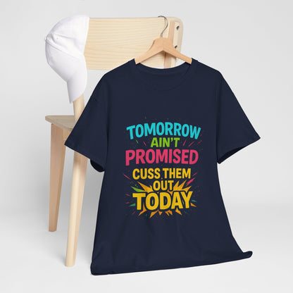 Bold Statement Tee: "Tomorrow Ain't Promised, Cuss Them Out Today" T-Shirt, Casual Wear, Gift for Friends, Humor Apparel, Motivational [...]