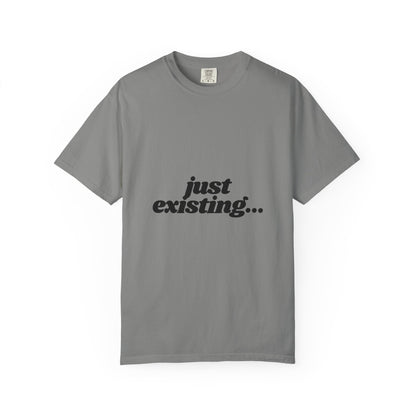 Unisex Garment-Dyed T-Shirt with 'just existing...' Quote | Casual Everyday Wear, Gifts for Him & Her, Relaxed Style, Motivational Fashion.